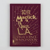 Sci-Fi,-Magik, Queer L.A. Sexual Science and the Imagination